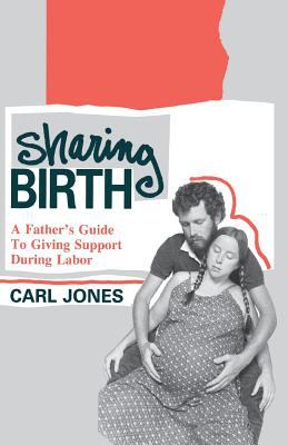Sharing Birth : A Father's Guide to Giving Support During Labor