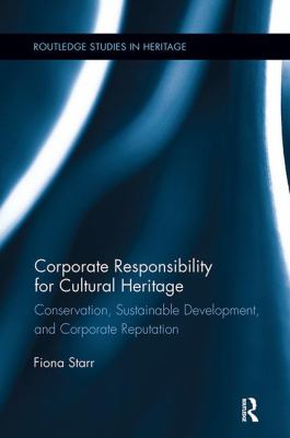 Corporate Responsibility for Cultural Heritage : Conservation, Sustainable Development, and Corporate Reputation