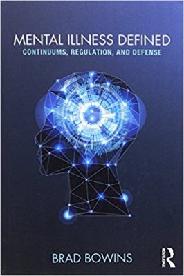 Mental Illness Defined : Continuums, Regulation, and Defense