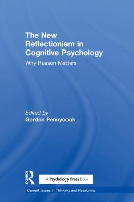The New Reflectionism in Cognitive Psychology : Why Reason Matters