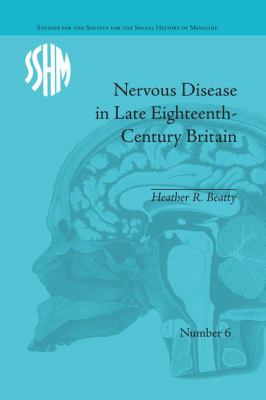 Nervous Disease in Late Eighteenth-Century Britain : The Reality of a Fashionable Disorder