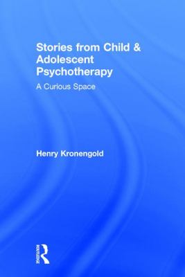 Stories from Child and Adolescent Psychotherapy : A Curious Space