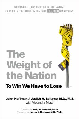 The Weight of the Nation : Surprising Lessons about Diets, Food, and Fat from the Extraordinary Series from HBO Documentary Films