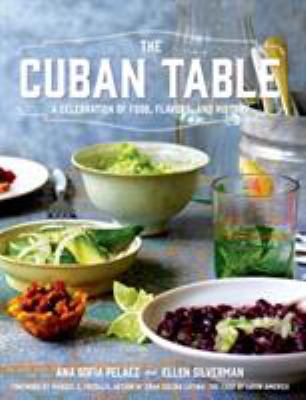 The Cuban Table : A Celebration of Food, Flavors, and History