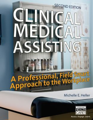 Clinical Medical Assisting : a Professional, Field Smart Approach to the Workplace