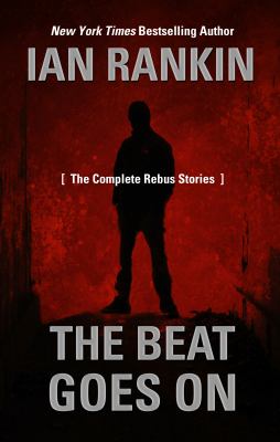 The Beat Goes On : The Complete Rebus Stories