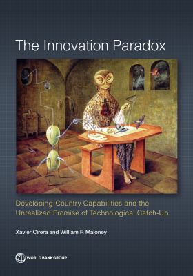 The Innovation Paradox : Developing Country Capabilities and the Unrealized Promise of Technological Catch-Up