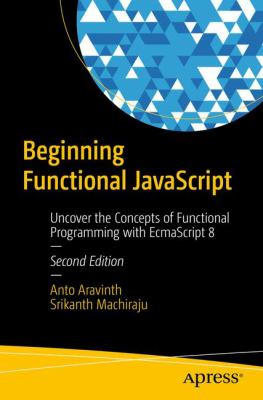 Beginning Functional JavaScript : Uncover the Concepts of Functional Programming with EcmaScript 8