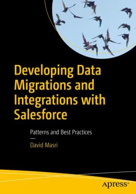 Developing Data Migrations and Integrations with Salesforce : Patterns and Best Practices