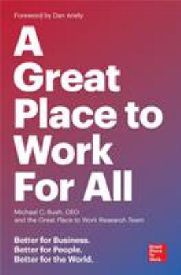 A Great Place to Work for All : Better for Business, Better for People, Better for the World