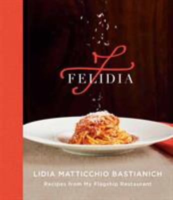 Felidia : Recipes from My Flagship Restaurant: a Cookbook