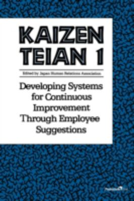 Kaizen Teian 1 : Developing Systems for Continuous Improvement Through Employee Suggestions