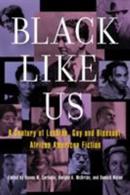 Black Like Us : A Century of Lesbian, Gay, and Bisexual African American Fiction