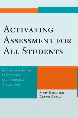 Activating Assessment for All Students : Innovative Activities, Lesson Plans, and Informative Assessment