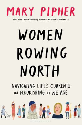 Women Rowing North : Navigating Life's Currents and Flourishing As We Age