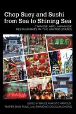 Chop Suey and Sushi from Sea to Shining Sea : Chinese and Japanese Restaurants in the United States