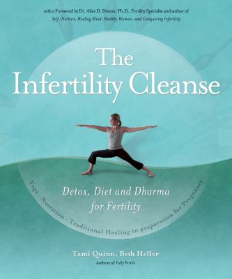 The Infertility Cleanse : Detox, Diet and Dharma for Fertility