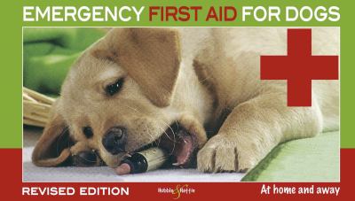 Emergency First Aid for Dogs : At Home and Away