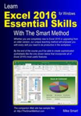 Learn Excel 2016 Essential Skills with the Smart Method : Courseware Tutorial for Self-Instruction to Beginner and Intermediate Level