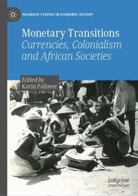 Monetary Transitions : Currencies and Colonial Rule in Africa
