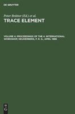 Trace Element Analytical Chemistry in Medicine and Biology : Proceedings of the 4. International Workshop, Neuherberg, F. R. G. , April 1986