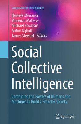 Social Collective Intelligence : Combining the Powers of Humans and Machines to Build a Smarter Society