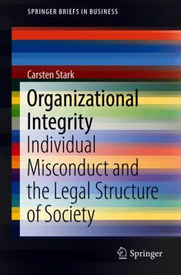 Organizational Integrity : Individual Misconduct and the Legal Structure of Society