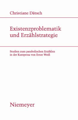 Existenzproblematik und Erzählstrategie : Studien zum parabolischen Erzählen in der Kurzprosa von Ernst Weiß