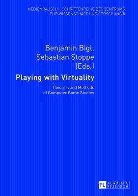 Playing with Virtuality : Theories and Methods of Computer Game Studies
