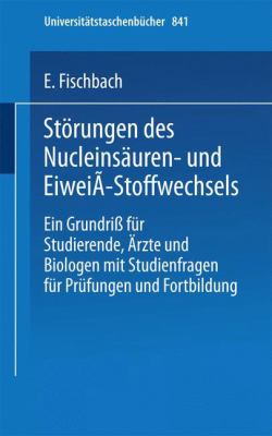 Störungen des Nucleinsäuren- Und Eiweiss-Stoffwechsels : Ein Grundriß Für Studierende, Ärzte und Biologen Mit Studienfragen Für Prüfung und Fortbildung