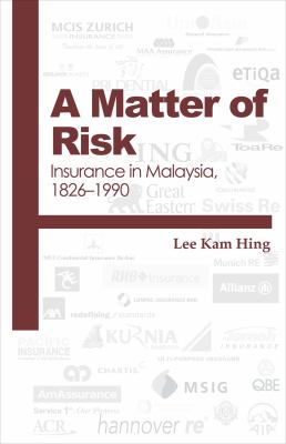 A Matter of Risk : Insurance in Malaysia, 1826-1990