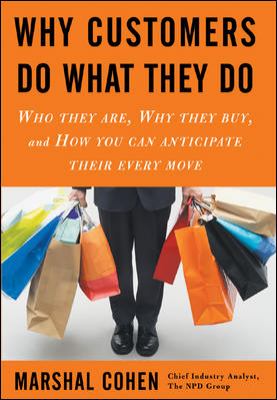 Why Customers Do What They Do : Who They Are, Why They Buy, and How You Can Anticipate Their Every Move