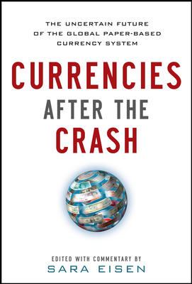 Currencies after the Crash: the Uncertain Future of the Global Paper-Based Currency System