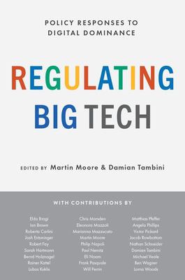 Regulating Big Tech : Policy Responses to Digital Dominance