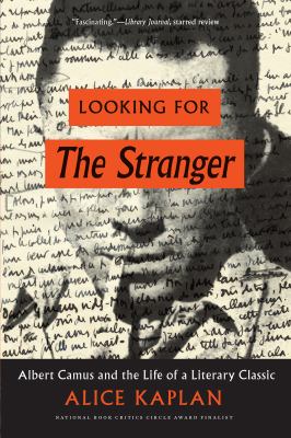Looking for the Stranger : Albert Camus and the Life of a Literary Classic