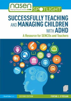 Successfully Teaching and Managing Children with ADHD : A Resource for SENCOs and Teachers