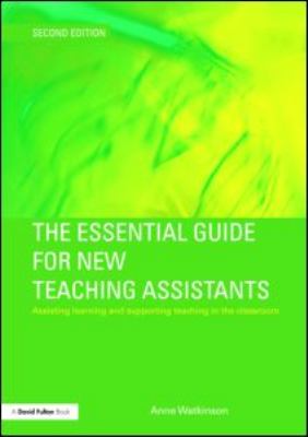 The Essential Guide for New Teaching Assistants : Assisting Learning and Supporting Teaching in the Classroom
