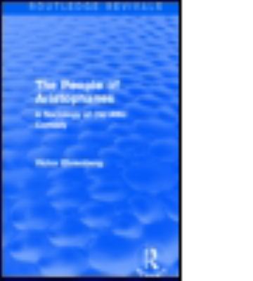 The People of Aristophanes (Routledge Revivals) : A Sociology of Old Attic Comedy