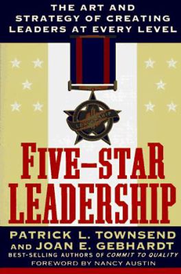 Five-Star Leadership : The Art and Strategy of Creating Leaders at Every Level