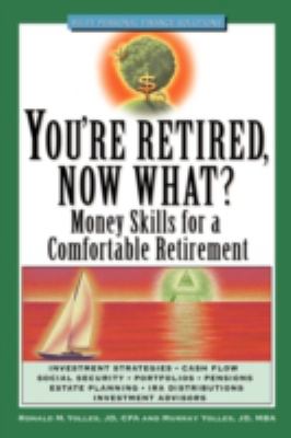 You're Retired Now What? : Money Skills for a Comfortable Retirement