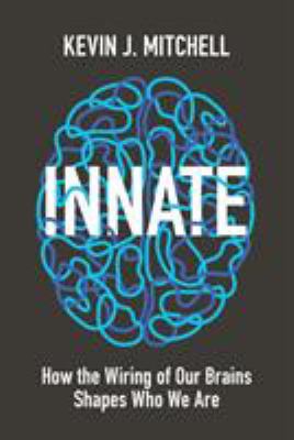 Innate : How the Wiring of Our Brains Shapes Who We Are