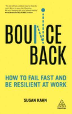 Bounce Back : How to Fail Fast and Be Resilient at Work