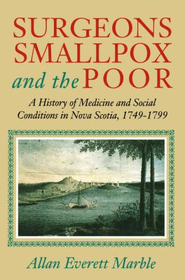 Surgeons, Smallpox and the Poor : A History of Medicine and Social Conditions in Nova Scotia, 1749-1799
