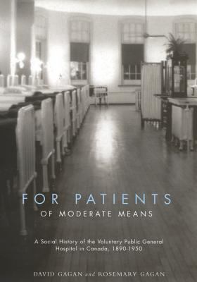 For Patients of Moderate Means : A Social History of the Voluntary Public General Hospital in Canada, 1890-1950