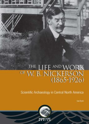 The Life and Work of W. B. Nickerson (1865-1926) : Scientific Archaeology in Central North America