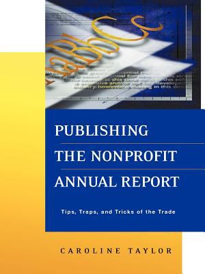 Publishing the Nonprofit Annual Report : Tips, Traps, and Tricks of the Trade