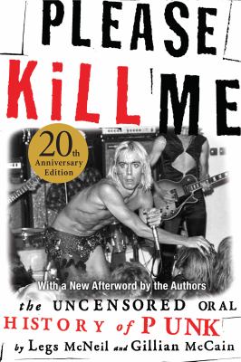 Please Kill Me : The Uncensored Oral History of Punk