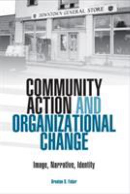 Community Action and Organizational Change : Image, Narrative, Identity