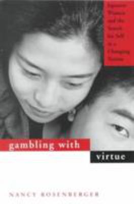 Gambling with Virtue : Japanese Women and the Search for Self in a Changing Nation
