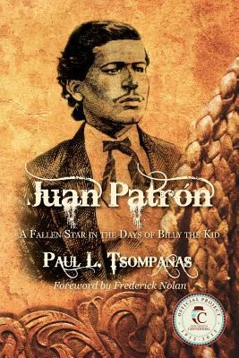 Juan Patron : A Fallen Star in the Days of Billy the Kid